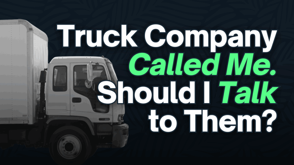 The Truck Company Already Called You&mdash;Should You Talk to Them